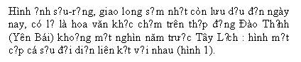 Text Box: Hnh ảnh sấu-rồng, giao long sớm nhất cn lưu dấu đến ngy nay, c lẽ l hoa văn khắc chạm trn thạp đồng Đo Thịnh (Yn Bi) khoảng một nghn năm trước Ty Lịch : hnh một cặp c sấu đối diện lin kết với nhau (hnh 1).